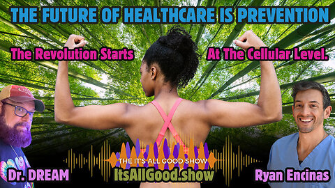 Dr. DREAM with Ryan Encinas RN - The Future of Healthcare is Prevention - Ep. 21