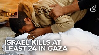 Brief: Israel kills at least 24 in Gaza, increases Syria operations | The Take