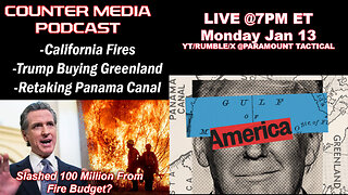 Counter Media Podcast - California Fires, Trump Buying Greenland and Retaking Panama Canal