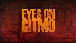 EYES ON GITMO - COMING SOON | Subscribe So You Don't Miss It