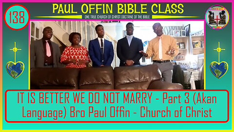 138| IT IS BETTER WE DO NOT MARRY - Part 3 (Akan Language) Bro Paul Offin - Church of Christ