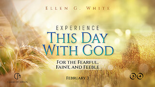34. Experience This Day With God: For the Fearful, Faint, and Feeble, February 3