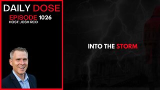 Into The Storm | Ep. 1026 The Daily Dose