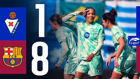 LIGA F | EIBAR 1 vs 8 FC BARCELONA