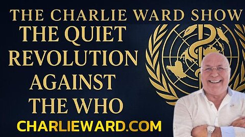 The Quiet Revolution Against the WHO with Charlie Ward