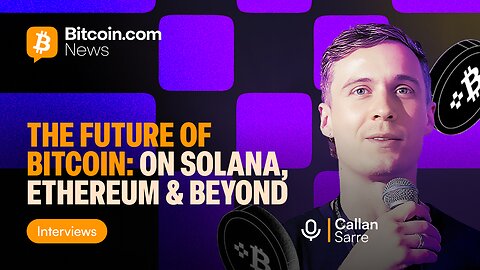 The future of Bitcoin: On Solana, Ethereum & Beyond - Callan Sarre