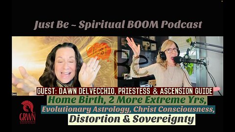 Just Be~SpBOOM: Dawn DelVecchio~Priestess/Ascension Guide: 2 More Extreme Yrs/Divine Mother/Choice
