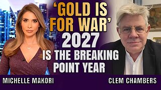 Gold Is ‘the Currency of War’ And 2027 Could Be the Breaking Point | Clem Chambers