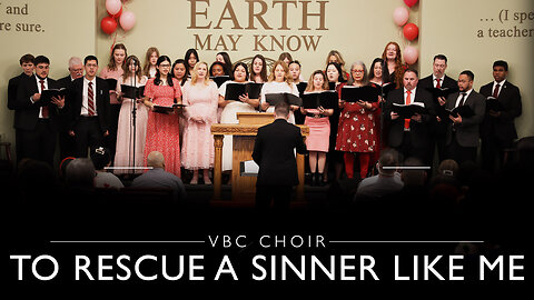 To Rescue a Sinner Like Me | VBC Choir