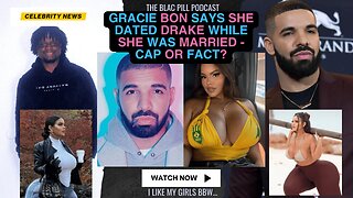 Gracie Bon says she DATED Drake while she was MARRIED - Cap or fact?