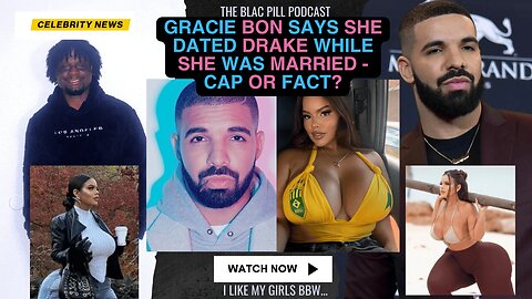 Gracie Bon says she DATED Drake while she was MARRIED - Cap or fact?