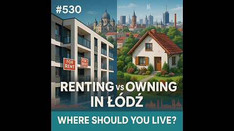 #530 Renting vs Owning in Łódź: Where Should You Live?
