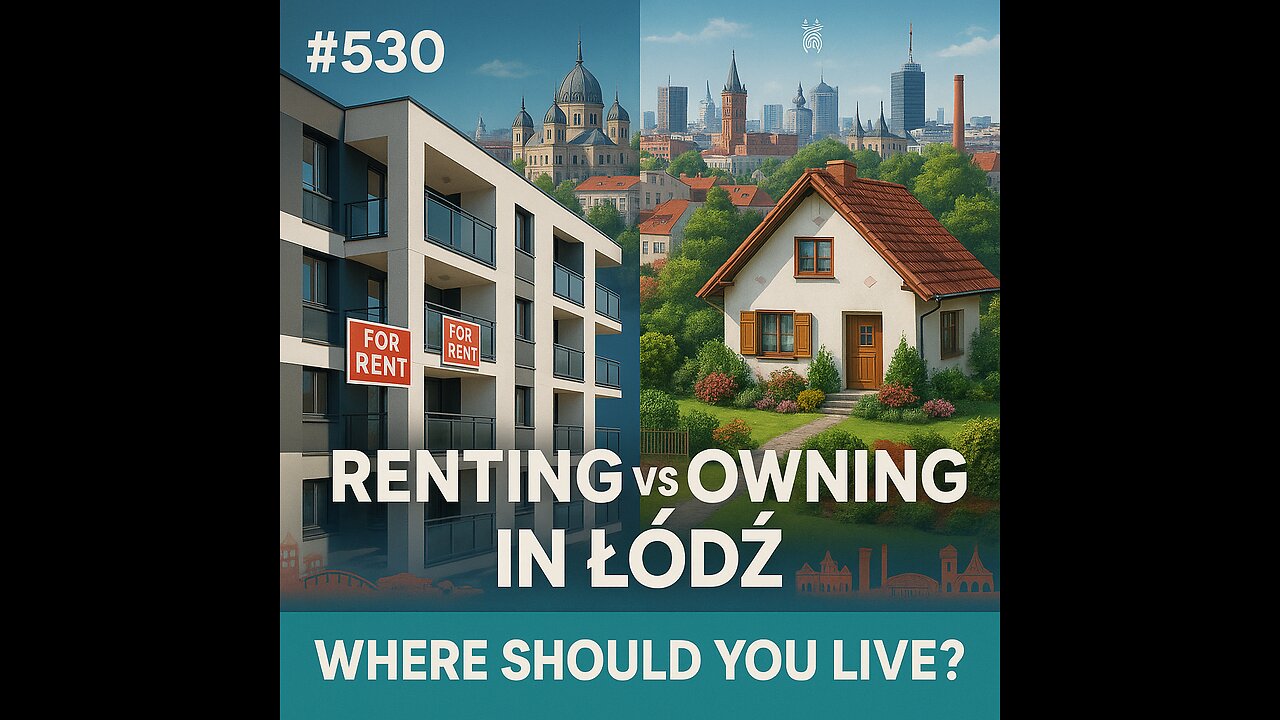 #530 Renting vs Owning in Łódź: Where Should You Live?