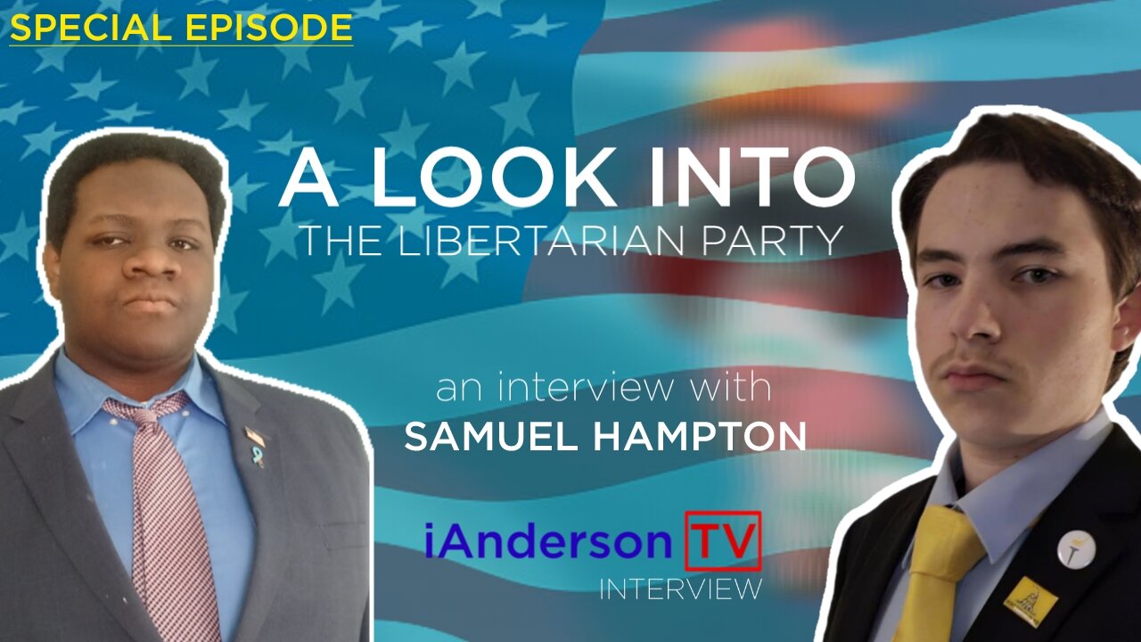 Samuel Hampton: A Look Into The Libertarian Party & America Right Now