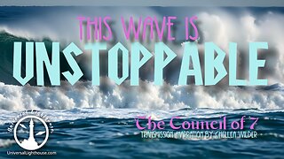 This Wave is Unstoppable ~ The Council of 7 ~ Chellea Wilder