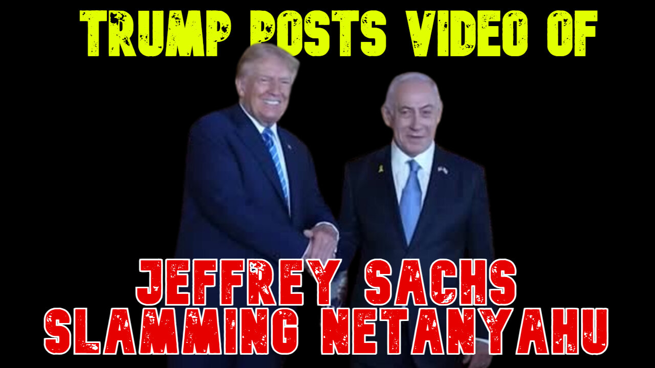 Trump Posts Video of Jeffrey Sachs Slamming Netanyahu: COI #742