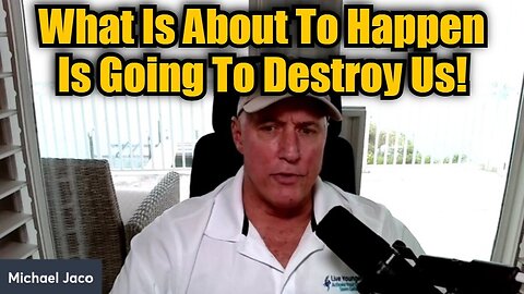 Michael Jaco: What Is About To Happen Is Going To Destroy Us!