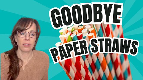 "Goodbye paper straws"