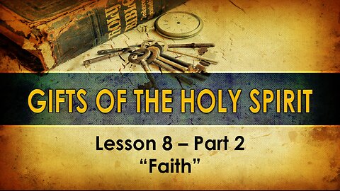 Lesson 8 Part 2 Gifts of the Holy Spirit Part 2