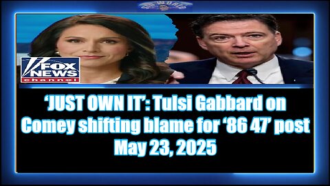 ‘JUST OWN IT’ Tulsi Gabbard on Comey shifting blame for ‘86 47’ post