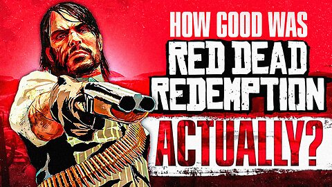 How Good Was Red Dead Redemption Actually?