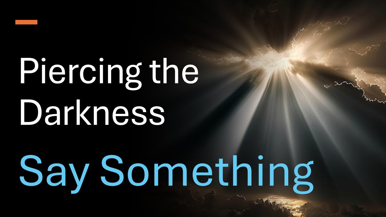 Piercing the Darkness 5: Say Something - Pastor James Keen