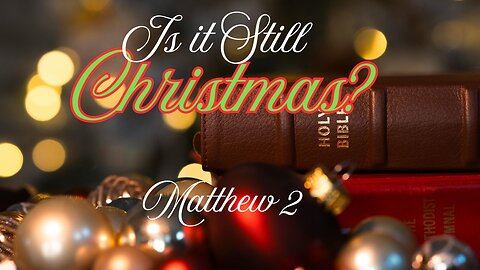 Is It Still Christmas (Matthew 2; 1-12) Pastor Jeremy Stout