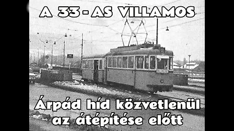 1981.01.16. Az Árpád híd közvetlenül az átépítés kezdete előtt. A 33-as villamos utolsó hétköznapja.