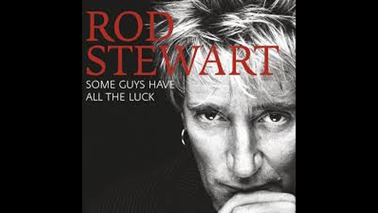 Rod Stewart - Some Guys Have All the Luck