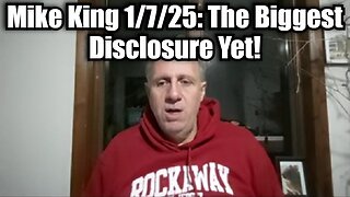 Mike King 1/7/25: The Biggest Disclosure Yet!