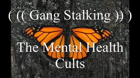 Gang Stalking - The Mental Health Cults