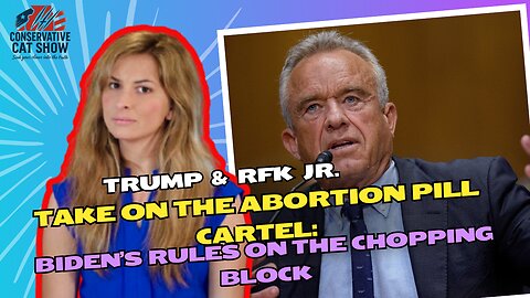 Trump & RFK Jr. Take on the Abortion Pill Cartel: Biden’s Rules on the Chopping Block