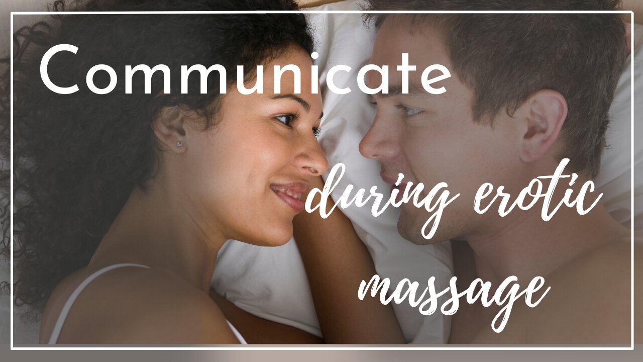 Top tip #5 for giving erotic massage: communicate