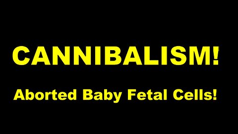 CANNIBALISM! Aborted Baby Child Fetal Cells in Food and Drinks!