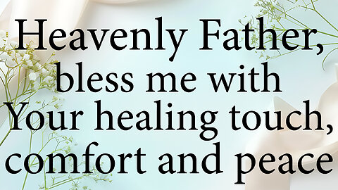 HEAVENLY FATHER Bless Me With Your Peace Comfort and Healing Touch | Christian Prayer