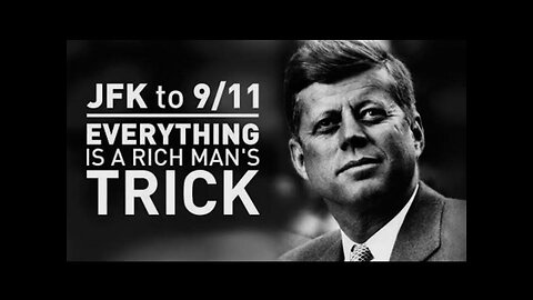 JFK - TO 911 - EVERYTHING IS A RICH MAN'S TRICK - (BAIT (1) - SWITCH (2) & CONCEAL (3)