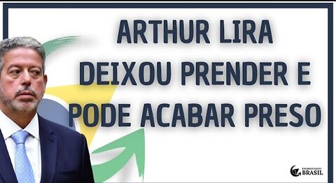 ARTHUR LIRA DEIXOU PRENDER E PODE ACABAR PRESO