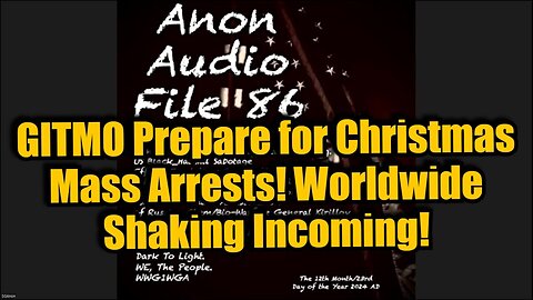 SG Anon Big Intel Bombshell: GITMO Prepare for Christmas Mass Arrests! Worldwide Shaking Incoming!