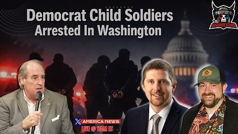 Democrat Child Soldiers Arrested in Washington w/ Relentless Bill