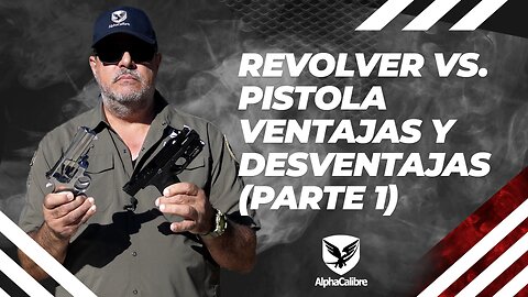 Revolver Vs Pistola - Ventajas y Desventajas (Parte 01)