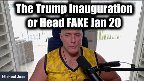 Michael Jaco URGENT Jan 20 - The Trump Inauguration or Head FAKE