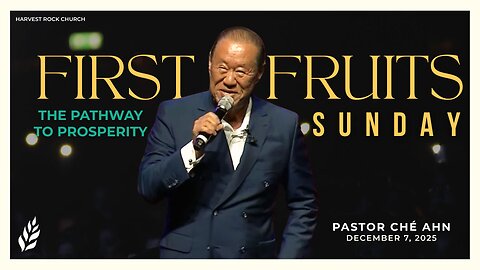 First Fruits Sunday & Stewardship: The Pathway To Prosperity | Che Ahn | 12.7.25