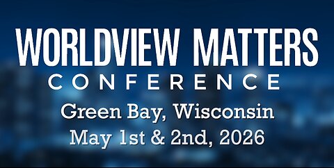 Worldview Matters Conference! Green Bay, WI 2026