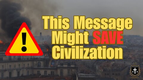This Message Might SAVE Civilization!