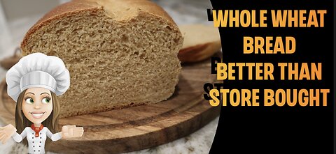 Whole Wheat Bread, Better than Store Bought