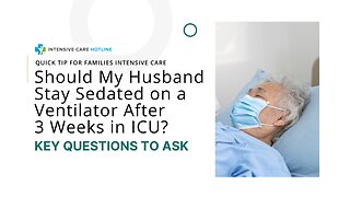 Should My Husband Stay Sedated on a Ventilator After 3 Weeks in ICU? Key Questions to Ask
