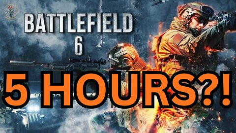 Battlefield 6 - 5 Hours?!