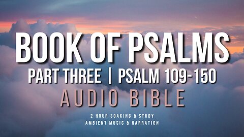 Soak In God's Word || Book of Psalms Part 3 || 1 Hour Audio Narration with Ambient Music