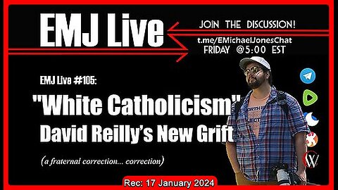 EMJ Live #105: White Catholicism - Dave Reilly's New Grift | Dr. E. Michael Jones (🕞1h 10m)