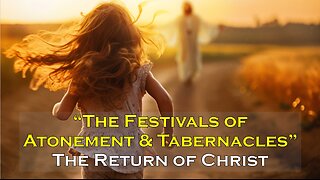 10-4-2025 The Festivals of Atonement & Tabernacles: The Return of Christ